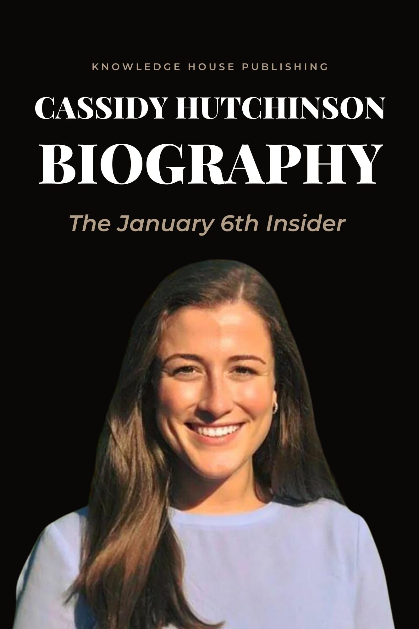 Cassidy Hutchinson Memoir: A January 6th Insider's Account Cassidy Hutchinson Memoir: A January 6th Insider's Account