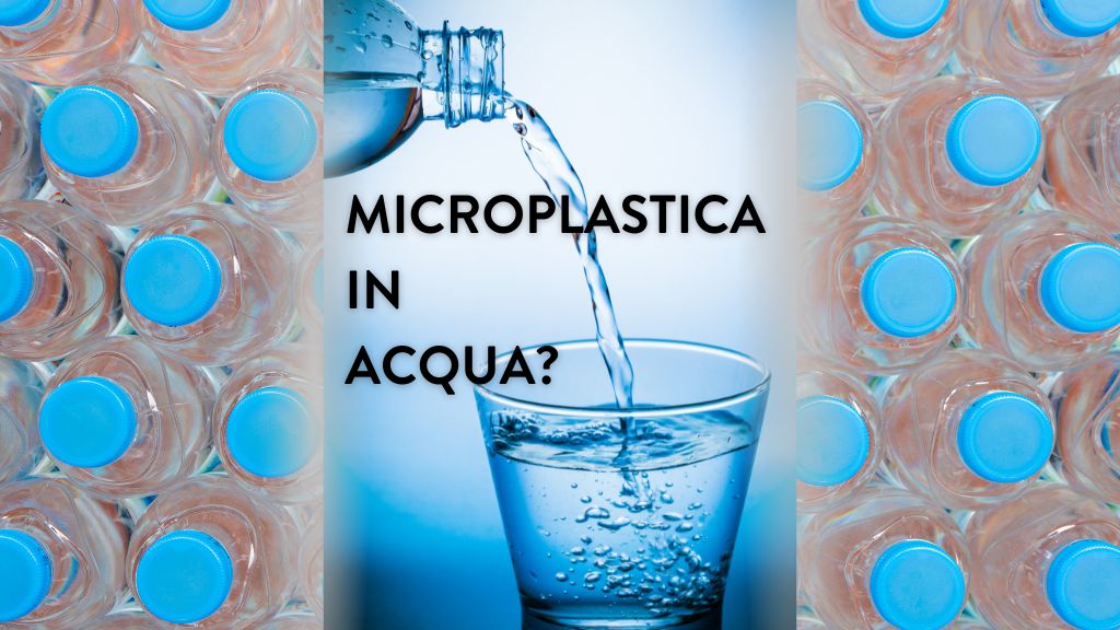 In Quale Acqua Troviamo Più Microplastiche? In Quale Acqua Troviamo Più Microplastiche?
