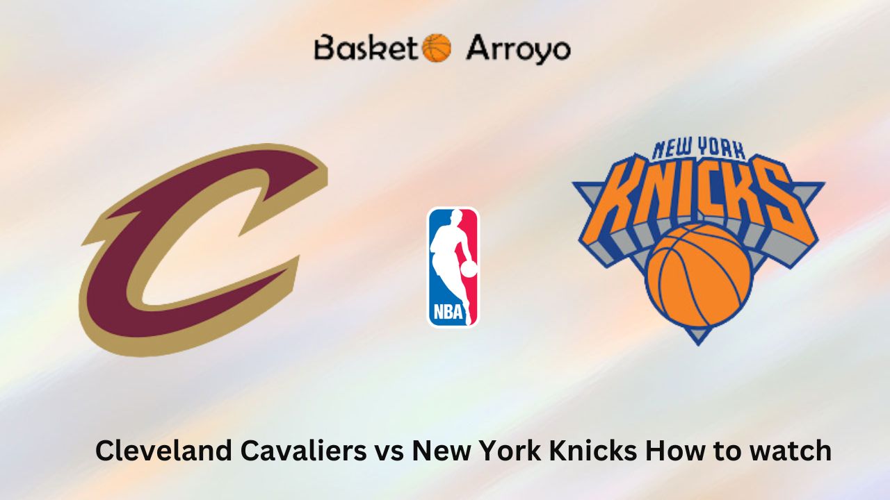 NY Knicks Vs. Cleveland Cavaliers: Where To Watch, Time, TV Channel & Live Stream NY Knicks Vs. Cleveland Cavaliers: Where To Watch, Time, TV Channel & Live Stream