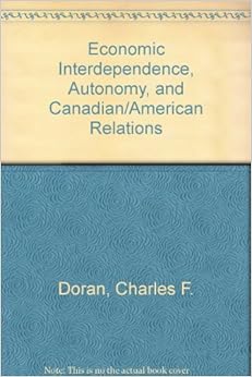 Rethinking US-Canada Relations: An Examination Of Economic Interdependence Rethinking US-Canada Relations: An Examination Of Economic Interdependence